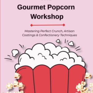 THE GOURMET POPCORN WORKSHOP: Mastering Perfect Crunch, Artisan Coatings & Confectionery Techniques Homemade Popcorn Gift Jars